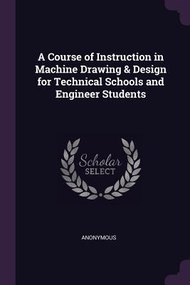 Download A Course of Instruction in Machine Drawing & Design for Technical Schools and Engineer Students - Anonymous file in PDF