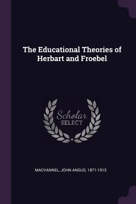 Download The Educational Theories of Herbart and Froebel - John Angus MacVannel file in PDF