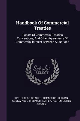 Full Download Handbook Of Commercial Treaties: Digests Of Commercial Treaties, Conventions, And Other Agreements Of Commercial Interest Between All Nations - United States Tariff Commission | ePub
