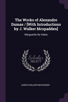 Download The Works of Alexandre Dumas: Marguerite de Valois - Joseph Walker McSpadden | ePub
