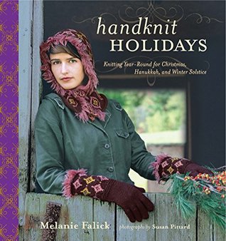 Read Online Handknit Holidays: Knitting Year-Round for Christmas, Hanukkah, and Winter Solstice - Melanie Falick | PDF
