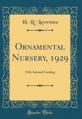 Full Download Ornamental Nursery, 1929: 11th Annual Catalog (Classic Reprint) - H R Lawrence | PDF