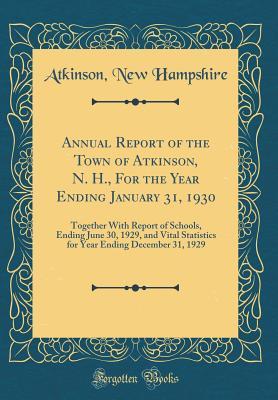 Read Annual Report of the Town of Atkinson, N. H., for the Year Ending January 31, 1930: Together with Report of Schools, Ending June 30, 1929, and Vital Statistics for Year Ending December 31, 1929 (Classic Reprint) - Atkinson New Hampshire | ePub