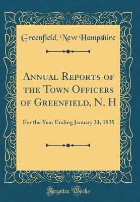 Download Annual Reports of the Town Officers of Greenfield, N. H: For the Year Ending January 31, 1935 (Classic Reprint) - Greenfield New Hampshire | ePub