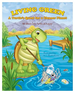 Read Living Green: A Turtle's Quest for a Cleaner Planet - Artie Knapp | PDF