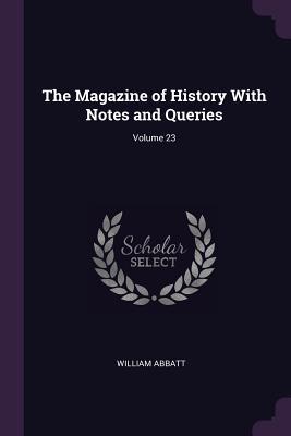 Read Online The Magazine of History with Notes and Queries; Volume 23 - William Abbatt file in ePub