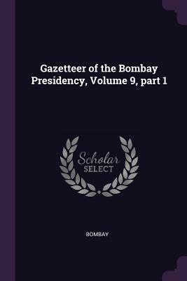 Download Gazetteer of the Bombay Presidency, Volume 9, Part 1 - Bombay file in PDF