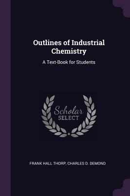 Full Download Outlines of Industrial Chemistry: A Text-Book for Students - Frank Hall Thorp file in ePub