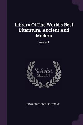 Read Library of the World's Best Literature, Ancient and Modern; Volume 1 - Edward Cornelius Towne | PDF