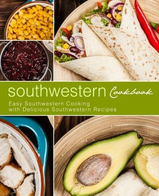 Read Online Southwestern Cookbook: Easy Southwestern Cooking with Delicious Southwestern Recipes - BookSumo Press | ePub