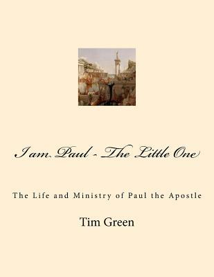 Download I Am Paul - The Little One: The Life and Ministry of Paul the Apostle. - Tim Green | PDF