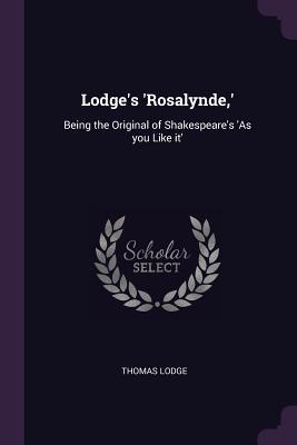 Full Download Lodge's 'rosalynde, ': Being the Original of Shakespeare's 'as You Like It' - Thomas Lodge | ePub