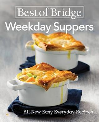 Download Best of Bridge Weekday Suppers: All-New Easy Everyday Recipes - The Editors of Best of Bridge | ePub