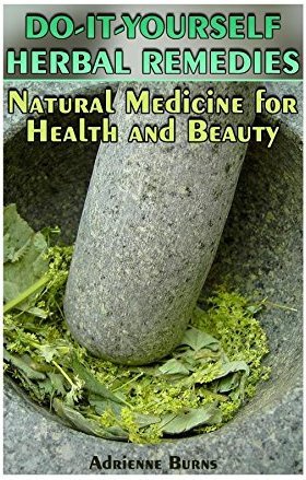 Read Online Do-It-Yourself Herbal Remedies: Natural Medicine for Health and Beauty (Herbal Medicine, Homemade Remedies) - Adrienne Burns | ePub