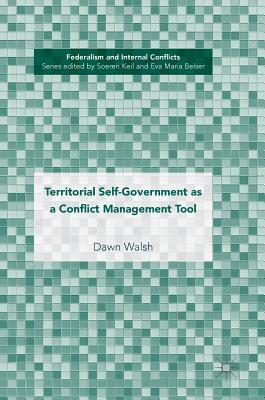 Full Download Territorial Self-Government as a Conflict Management Tool - Dawn Walsh | PDF