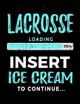 Read Online Lacrosse Loading 75% Insert Ice Cream to Continue: Writing Journal for Kids 8.5 X 11 - Gag Gift Books for Lacrosse Players V2 -  | ePub
