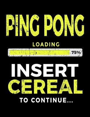 Download Ping Pong Loading 75% Insert Cereal to Continue: Kids Journal 8.5 X 11 - Gift Ideas for Ping Pong Players V1 - | ePub