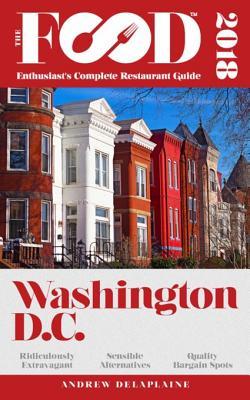 Full Download Washington, D.C. - 2018 - The Food Enthusiast's Complete Restaurant Guide - Andrew Delaplaine | PDF