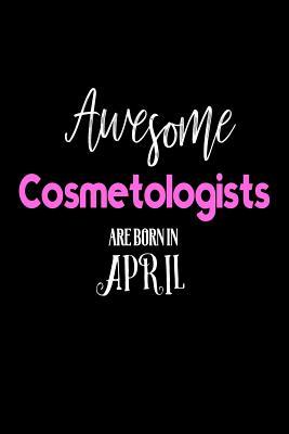 Download Awesome Cosmetologists Are Born in April: Cosmetology Makeup Artist Birthday Gift Journal - file in PDF
