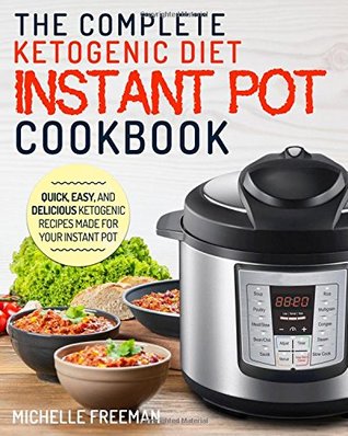 Read Online Keto Diet Instant Pot Cookbook: The Complete Ketogenic Diet Instant Pot Cookbook - Quick, Easy, and Delicious Ketogenic Recipes Made for Your Instant Pot - Michelle Freeman | PDF