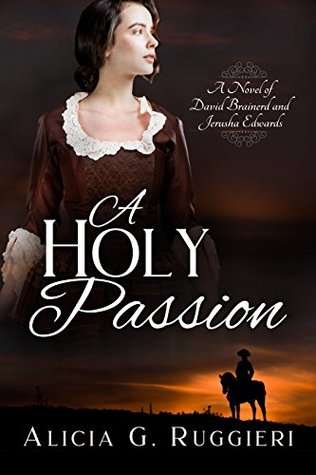 Read A Holy Passion: A Novel of David Brainerd and Jerusha Edwards - Alicia G. Ruggieri file in PDF