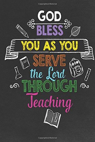 Read Online God Bless You as You Serve the Lord Through Teaching: Religious Teacher Inspirational Quotes Journal; Lined Journal with Quotes throughout for a Christian Teacher Appreciation Gift - Teacher Appreciation Quotes and Gifts file in PDF