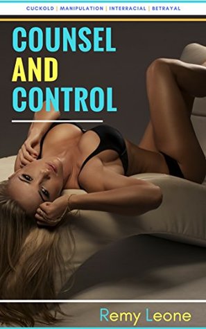 Full Download Counsel and Control: An Interracial Cuckold Humiliation of Domination of a Busty Blonde Wife Through Manipulation and Deception By A Black Therapist - Remy Leone | ePub