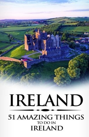 Read Ireland: Ireland Travel Guide: 51 Amazing Things to Do in Ireland - 51 Amazing Things file in ePub