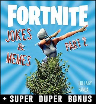 Full Download FORTNITE: 200  Funny Fortnite Memes & Jokes [Unofficial Fortnite Battle Royale book] - Lullaby Panda | ePub