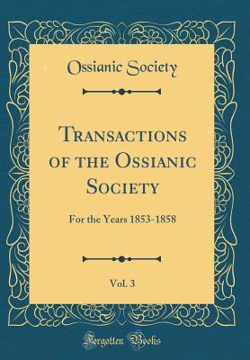 Read Online Transactions of the Ossianic Society, Vol. 3: For the Years 1853-1858 (Classic Reprint) - Ossianic Society | ePub