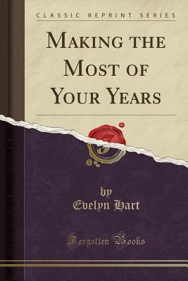 Read Making the Most of Your Years (Classic Reprint) - Evelyn Hart file in PDF