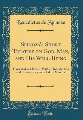 Download Spinoza's Short Treatise on God, Man, and His Well-Being: Translated and Edited, with an Introduction and Commentary and a Life of Spinoza (Classic Reprint) - Baruch Spinoza file in ePub