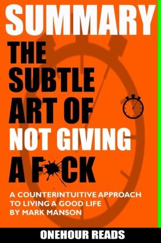 Read Online Summary the Subtle Art of Not Giving a F*ck: A Counterintuitive Approach to Living a Good Life by Mark Manson - OneHour Reads file in ePub