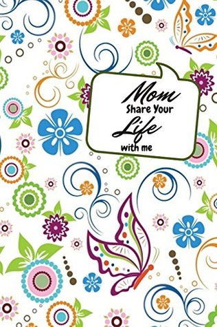Full Download Mom Share Your Life With Me: Mum's Memory Book, Treasured Memories, Memoirs Log, Journal, A Keepsake Notebook For Mothers To Fill In, Includes  6x9 Paperback (Motherhood Gift) (Volume 20) -  | PDF