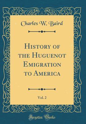 Full Download History of the Huguenot Emigration to America, Vol. 2 (Classic Reprint) - Charles W Baird file in PDF