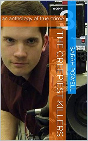 Download The Creepiest Killers: an anthology of true crime - Sarah Powell | PDF