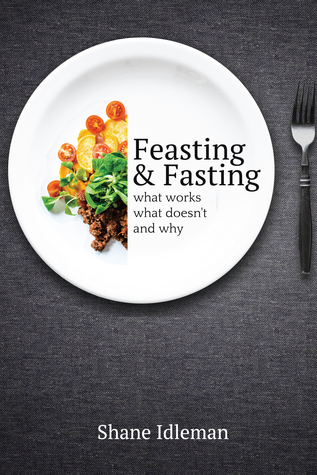 Download Feasting and Fasting: What Works, What Doesn’t, and Why - Shane Idleman file in PDF