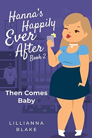 Full Download Then Comes Baby (Hanna’s Happily Ever After Book 2) - Lillianna Blake file in PDF