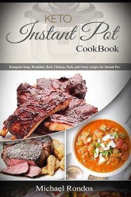 Read Online Keto Instant Pot Cookbook: Ketogenic Soup, Breakfast, Beef, Chicken, Pork, Turkey and Curry Recipes for Instant Pot. - Michael Rondos file in PDF