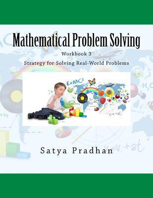 Read Mathematical Problem Solving Workbook 3: Strategy for Solving Real-World Problems - Satya Pradhan | PDF
