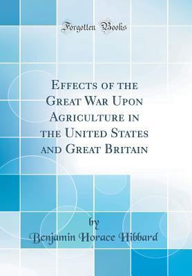 Full Download Effects of the Great War Upon Agriculture in the United States and Great Britain (Classic Reprint) - Benjamin Horace Hibbard | ePub