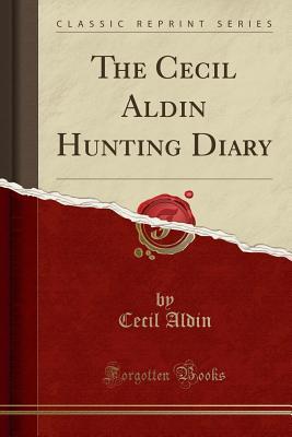 Full Download The Cecil Aldin Hunting Diary (Classic Reprint) - Cecil Aldin | PDF