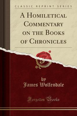 Download A Homiletical Commentary on the Books of Chronicles (Classic Reprint) - James Wolfendale file in PDF