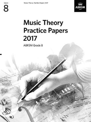 Read Music Theory Practice Papers 2017, ABRSM Grade 8 (Theory of Music Exam papers & answers (ABRSM)) - Associated Board of the Royal Schools of Music file in ePub