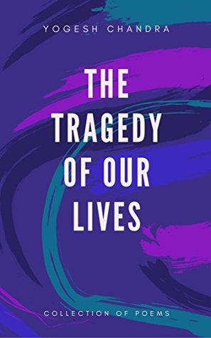 Download The Tragedy of our Lives: A Collection of Poems: A Painful Saga - Yogesh Chandra | ePub