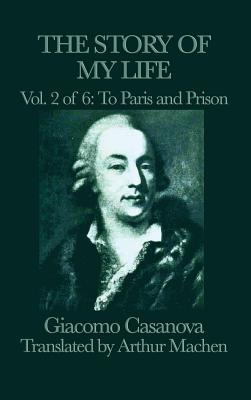 Read The Story of My Life Vol. 2 to Paris and Prison - Giacomo Casanova | PDF