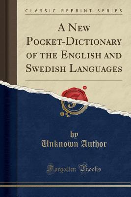 Full Download A New Pocket-Dictionary of the English and Swedish Languages (Classic Reprint) - Unknown file in ePub