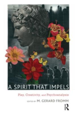 Full Download A Spirit That Impels: Play, Creativity, and Psychoanalysis - M. Gerard Fromm | ePub