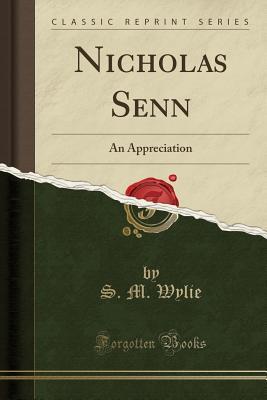 Full Download Nicholas Senn: An Appreciation (Classic Reprint) - S M Wylie file in ePub