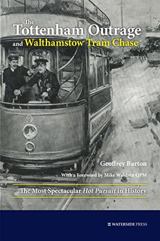 Download The Tottenham Outrage and Walthamstow Tram Chase: The Most Spectacular Hot Pursuit in History - Geoffrey Barton | ePub